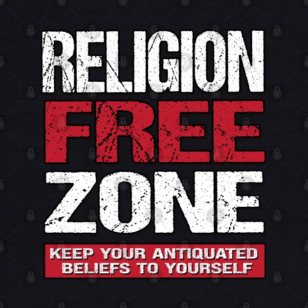 Religion Free Zone - Keep Your Antiquated Beliefs To Yourself by Gothic Rose Designs